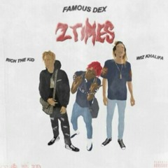 Famous Dex Ft . Rich The Kid & Wiz Khalifa - 2 Times ( Remix )