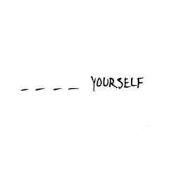 _ _ _ _ Yourself