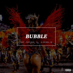 Guy Furious - Bubble (Ft. Ajrenalin, MarlonEasy)