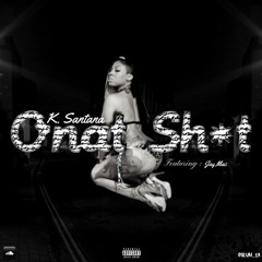 K. Santana - Onat Shit (Feat. Jay Mac)