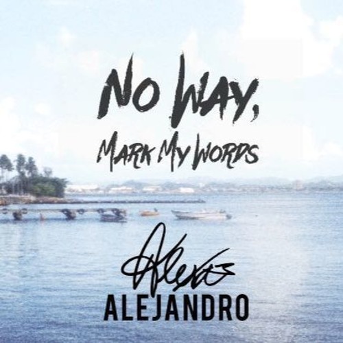 No Way, Mark My Words - Fifth Harmony, Justin Bieber, more(Mash-Up/Organic Cover by Alexa Alejandro)