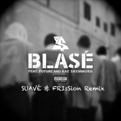 Ty Dolla $ign - Blasé ft. Future & Rae Sremmurd (S U A V É & FRIsSion Remix)