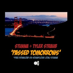 STUNNA + TYLER STRAUB - PASSED TOMORROWS [Free Download]