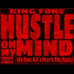 King Tone - Hustle On My Mind (Ft. King A.P x Prof!t.The.Plugg)