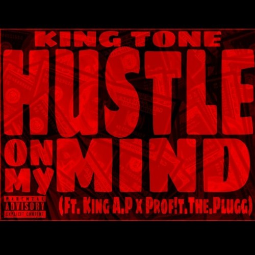 King Tone - Hustle On My Mind (Ft. King A.P x Prof!t.The.Plugg)