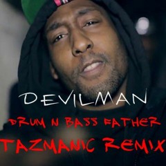 Devilman - Drum N Bass Father (TAZMANIC REMIX)