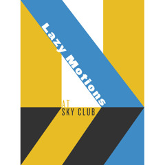 Lazy Motions at Sky Club
