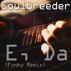 Soulbreeder - E, Da (Funky Remix)