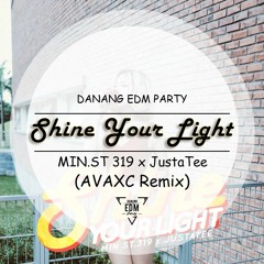 Shine Your Light (AVAXC Remix) - MIN ST319 x JustaTee