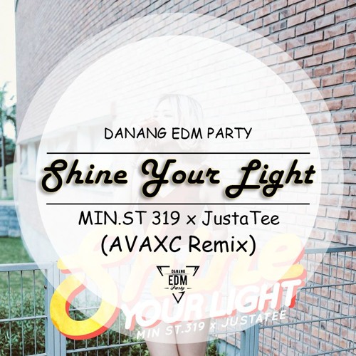 Shine Your Light (AVAXC Remix) - MIN ST319 x JustaTee