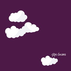 Pipe Dreams