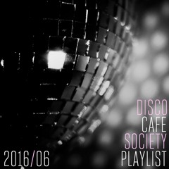 2016/06 Disco Cafe Society Playlist