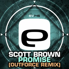 Ev146 - Scott Brown - Promise (Outforce Remix)