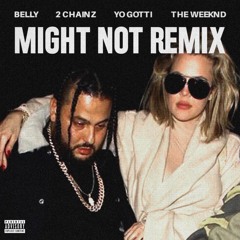 Might Not Remix (feat. 2 Chainz, Yo Gotti & The Weeknd)