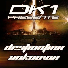 DK1 Presents DESTINATION UNKNOWN