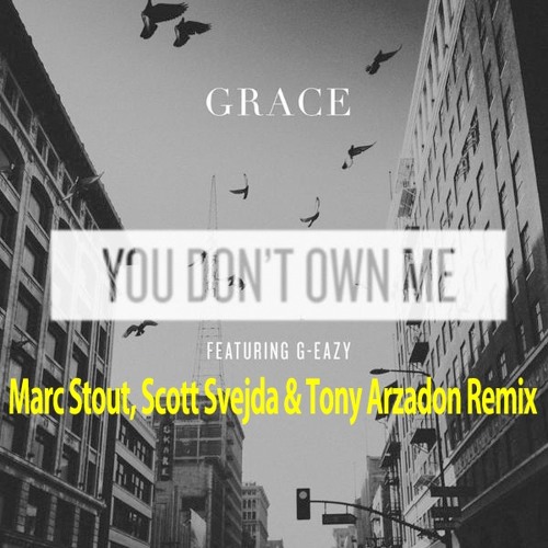 Grace f./G-Eazy - You Don't Own Me (Marc Stout, Scott Svejda & Tony Arzadon Remix)