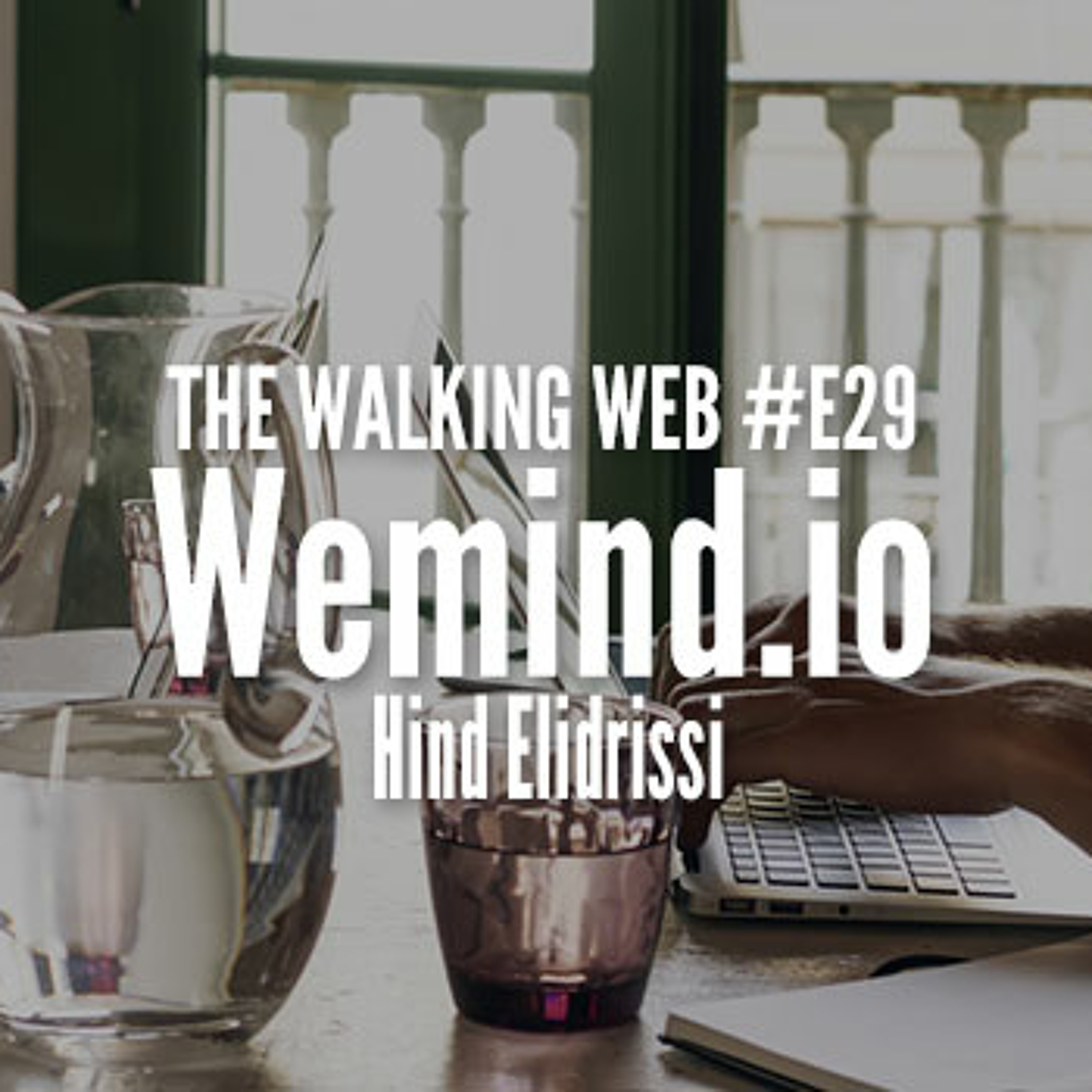 The Walking Web EP29 - Wemind, Hind Elidrissi