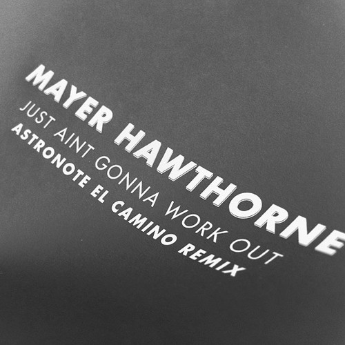 Just Ain't Gonna Work Out (Astronote El Camino Remix)