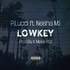 P.Lucci x Nesha Mj - Lowkey (Prod.By K Make Hitz)