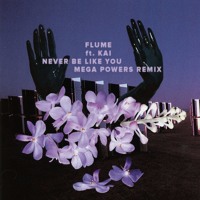 Flume - Never Be Like You Ft. Kai (Mega Powers Remix)