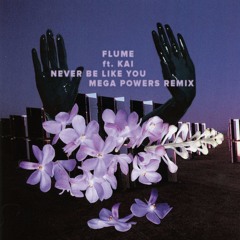 Flume - Never Be Like You feat. Kai (Mega Powers Remix)