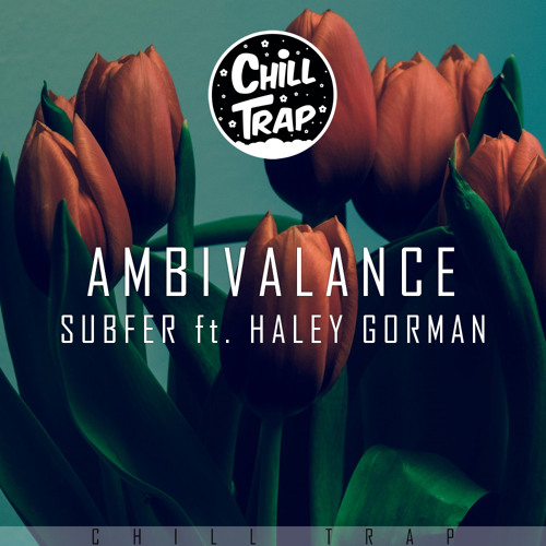 SUBFER - Ambivalence Ft. Haley Gorman [Chill Trap Release]