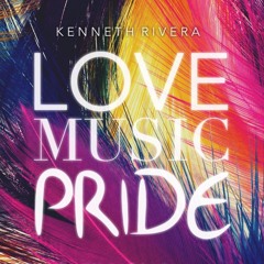 LOVE, MUSIC, PRIDE / MIXED SET BY KENNETH RIVERA
