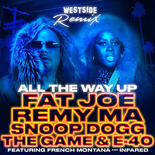 Fat Joe, Remy Ma, Snoop Dogg, The Game & E-40 - All The Way Up (Westside Remix)