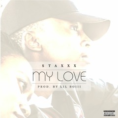 StaxXx- My Love (Prod. Lil Boiii)