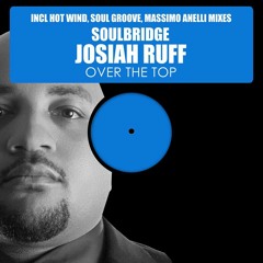 Soulbridge feat. Josiah Ruff - OVER THE TOP - (SOUL GROOVE MIX)