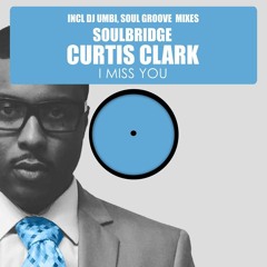 Soulbridge feat Curtis Clark - I Miss You - (SOUL GROOVE MIX)