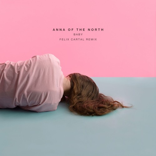 Anna Of The North - Baby (Felix Cartal RMX)