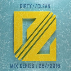 DIRTY//CLEAN MIX SERIES - 06//2016