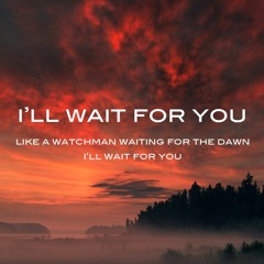 I'll Wait For You