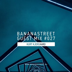 Bananastreet Guest Mix # 27 by Kurt Kjergaard
