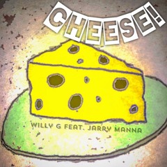 [UP NEXT] Willy G. - Cheese! ft. Jarry Manna