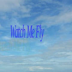Watch Me Fly