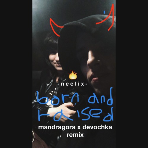 Neelix - Born And Raised (Mandragora x Devochka Remix) Free Download
