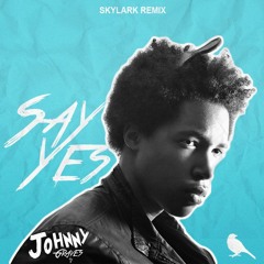 Johnny Gr4ves - Say Yes (Skylark Remix)