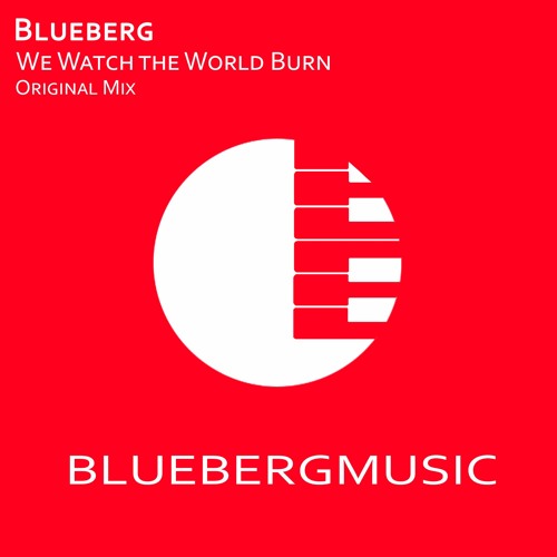 Blueberg - We Watch The World Burn [Free Download]