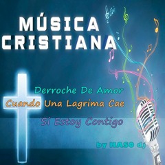 mix musica cristiana- Derroche De Amor + Cuando Una lagrima cae + Si Estoy Contigo - by HASO dj 2016