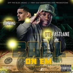OTB Fastlane  "Ball On Em" ft. BeatKing (prod. by RocMo Acheck)
