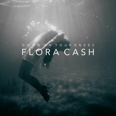 Flora Cash - Down On Your Knees