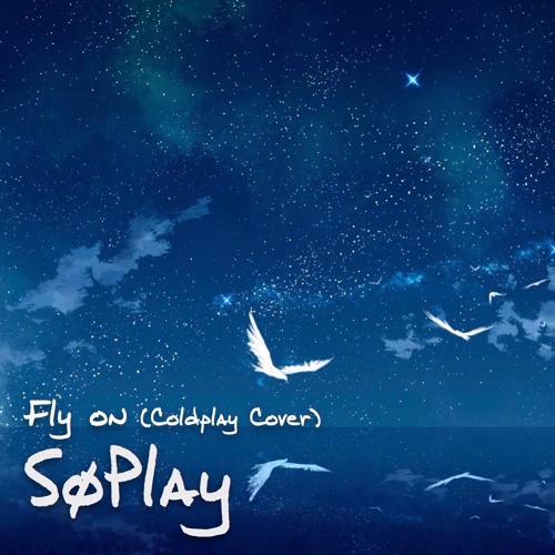 Stream Fly On (Coldplay Cover) by SøPlay Listen online for free on