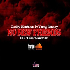 Daddy Montanna - (No New Friends) Ft Young Ronney[BBF Entertainment][OFFICIAL AUDIO]