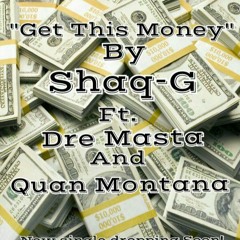Get This Money by Shaq-G ft. Dre Masta and Quan Montana *New Music* 2016