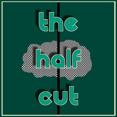 III. The Half Cut [Episode Three]