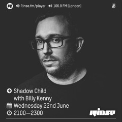 Rinse FM Podcast - Shadow Child w/ Billy Kenny - 22nd June 2016