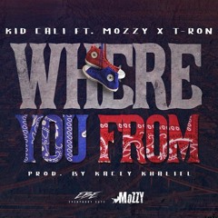 Kid Cali Ft. Mozzy & T Ron - Where U From (Prod. By Kacey Khaliel)