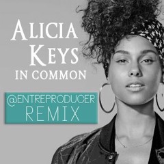 Alicia Keys - In Common [@EntreProducer REMIX]